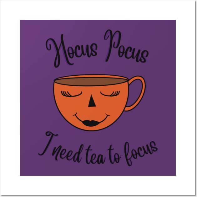 Hocus  Pocus I Need Tea To Focus Wall Art by Shea Klein